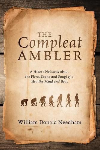 Cover image for The Compleat Ambler: A Hiker's Notebook about the Flora, Fauna and Fungi of a Healthy Mind and Body