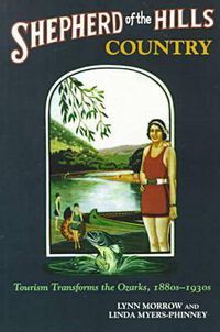 Cover image for Shepherd of the Hills Country: Tourism Transforms the Ozarks, 1880s-1930s