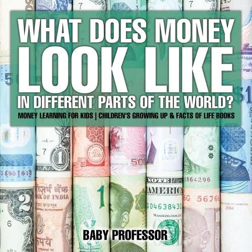 Cover image for What Does Money Look Like In Different Parts of the World? - Money Learning for Kids Children's Growing Up & Facts of Life Books