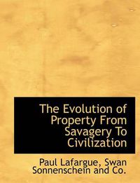 Cover image for The Evolution of Property from Savagery to Civilization