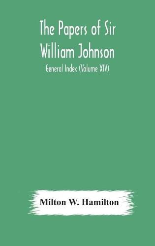 Cover image for The papers of Sir William Johnson; General Index (Volume XIV)