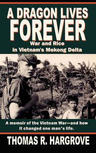 Cover image for A Dragon Lives Forever: War and Rice in Vietnam's Mekong Delta