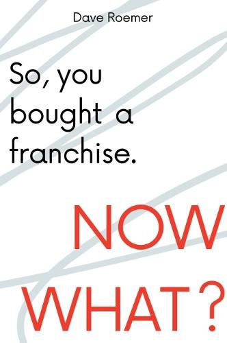 Cover image for So, You Bought a Franchise. Now What?