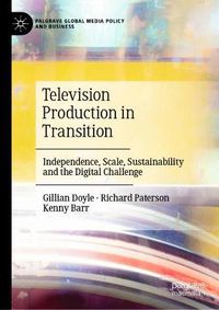 Cover image for Television Production in Transition: Independence, Scale, Sustainability and the Digital Challenge
