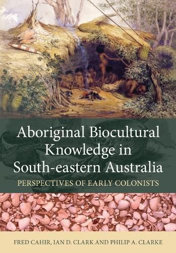 Cover image for Aboriginal Biocultural Knowledge in South-eastern Australia: Perspectives of Early Colonists