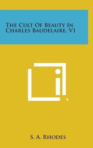 Cover image for The Cult of Beauty in Charles Baudelaire, V1