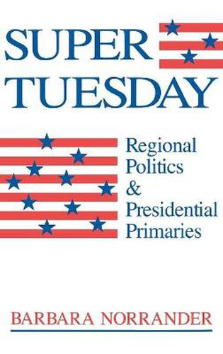 Cover image for Super Tuesday: Regional Politics and Presidential Primaries