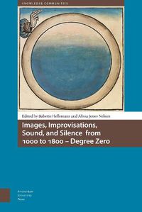 Cover image for Images, Improvisations, Sound, and Silence from 1000 to 1800 - Degree Zero