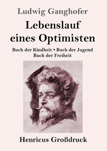 Lebenslauf eines Optimisten (Grossdruck): Buch der Kindheit / Buch der Jugend / Buch der Freiheit