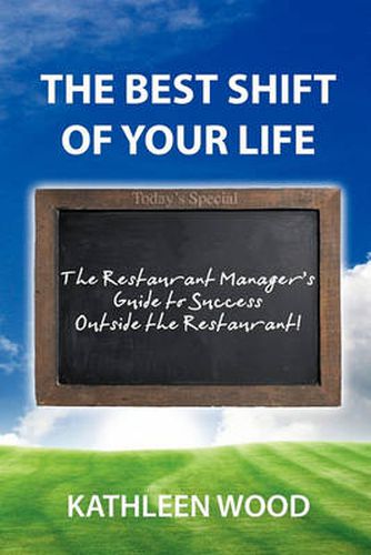 Cover image for The BEST Shift of Your Life: The Restaurant Manager's Guide to Success Outside the Restaurant!