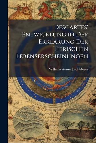 Cover image for Descartes' Entwicklung in Der Erklarung Der Tierischen Lebenserscheinungen