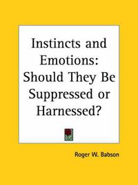 Cover image for Instincts and Emotions: Should They be Suppressed or Harnessed? (1927)