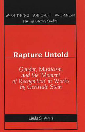 Cover image for Rapture Untold: Gender, Mysticism, and the 'Moment of Recognition' in Works by Gertrude Stein