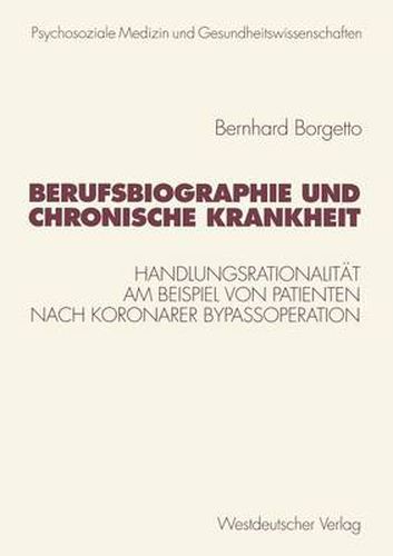 Cover image for Berufsbiographie und chronische Krankheit: Handlungsrationalitat am Beispiel von Patienten nach koronarer Bypassoperation