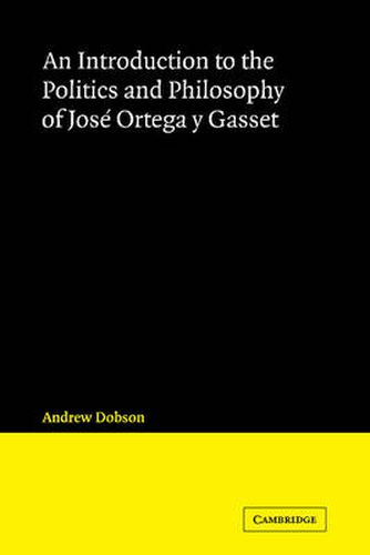 Cover image for An Introduction to the Politics and Philosophy of Jose Ortega y Gasset