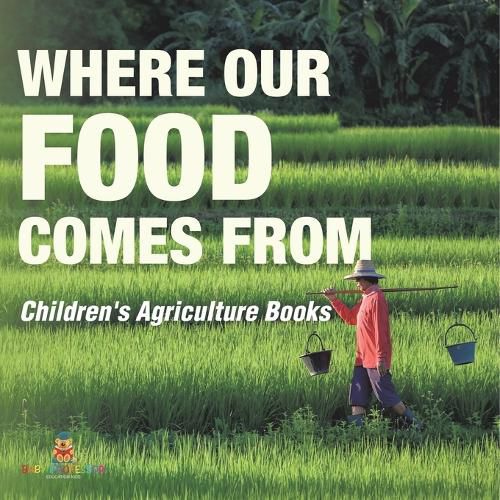 Cover image for Where Our Food Comes from - Children's Agriculture Books