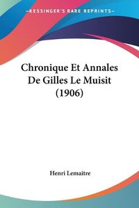 Cover image for Chronique Et Annales de Gilles Le Muisit (1906)