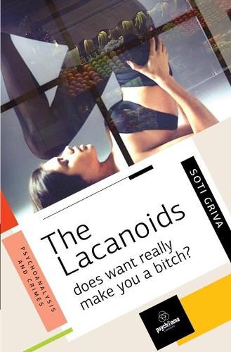 Cover image for The Lacanoids: Does want really make you a bitch?