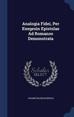 Cover image for Analogia Fidei, Per Exegesin Epistolae Ad Romanos Demonstrata