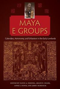 Cover image for Maya E Groups: Calendars, Astronomy, and Urbanism in the Early Lowlands