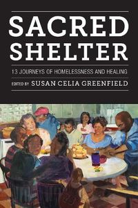 Cover image for Sacred Shelter: Thirteen Journeys of Homelessness and Healing