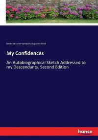 Cover image for My Confidences: An Autobiographical Sketch Addressed to my Descendants. Second Edition