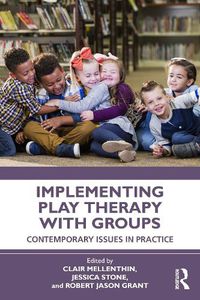 Cover image for Implementing Play Therapy with Groups: Contemporary Issues in Practice