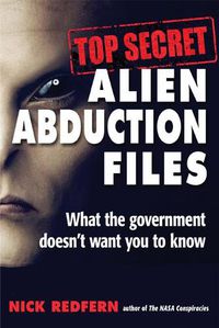 Cover image for Top Secret Alien Abduction Files: What the Government Doesn't Want You to Know