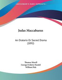 Cover image for Judas Maccabaeus: An Oratorio or Sacred Drama (1892)