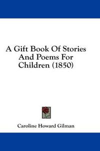 Cover image for A Gift Book of Stories and Poems for Children (1850)