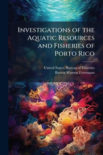 Cover image for Investigations of the Aquatic Resources and Fisheries of Porto Rico