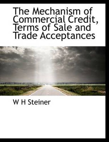 Cover image for The Mechanism of Commercial Credit, Terms of Sale and Trade Acceptances