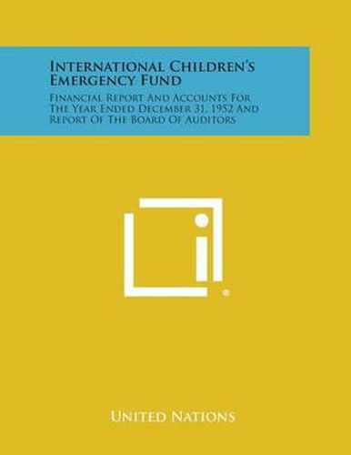 International Children's Emergency Fund: Financial Report and Accounts for the Year Ended December 31, 1952 and Report of the Board of Auditors