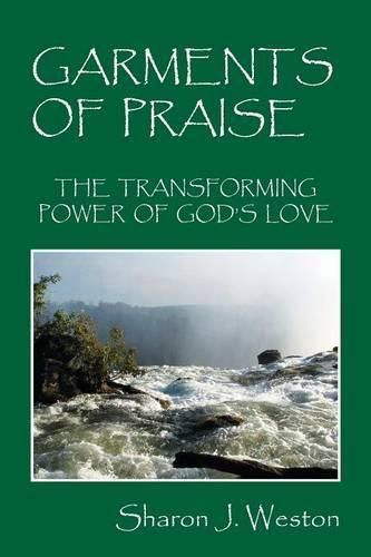 Cover image for Garments of Praise: The Transforming Power of God's Love