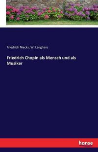 Cover image for Friedrich Chopin als Mensch und als Musiker