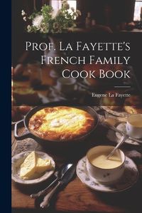 Cover image for Prof. La Fayette's French Family Cook Book