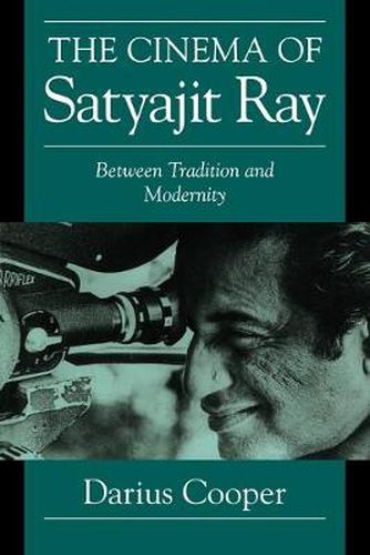 The Cinema of Satyajit Ray: Between Tradition and Modernity