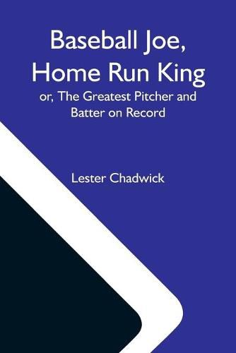 Cover image for Baseball Joe, Home Run King; Or, The Greatest Pitcher And Batter On Record