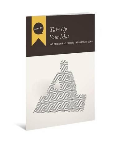 Take Up Your Mat: And Other Miracles from the Gospel of John