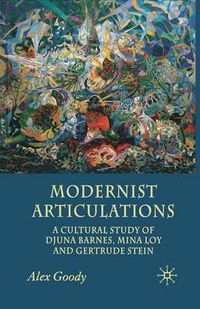 Cover image for Modernist Articulations: A Cultural Study of Djuna Barnes, Mina Loy and Gertrude Stein