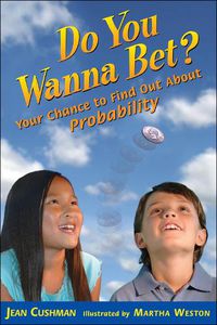 Cover image for Do You Wanna Bet?: Your Chance to Find Out about Probability