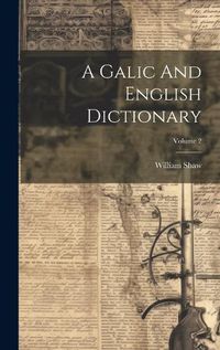 Cover image for A Galic And English Dictionary; Volume 2