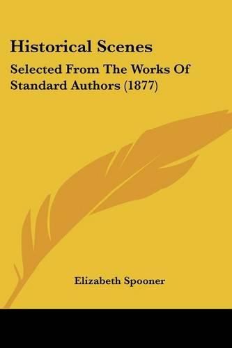 Historical Scenes: Selected from the Works of Standard Authors (1877)