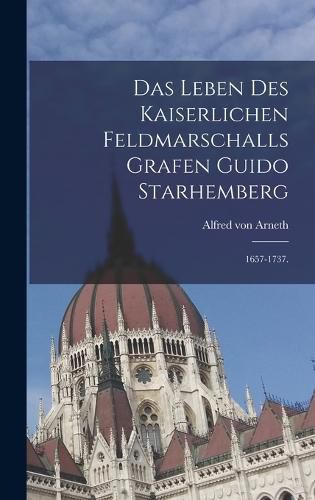 Cover image for Das Leben des kaiserlichen Feldmarschalls Grafen Guido Starhemberg