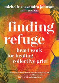 Cover image for Finding Refuge: Heart Work for Healing Collective Grief