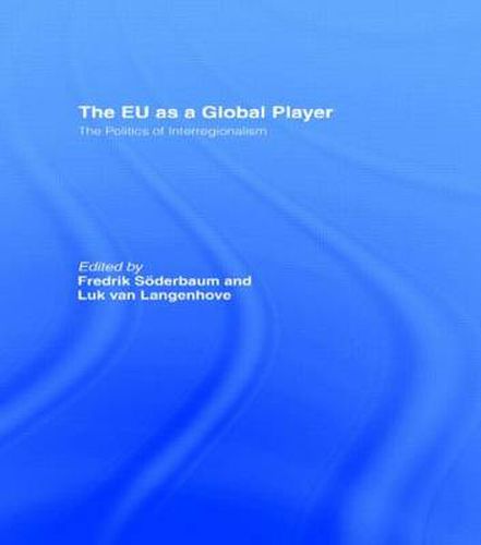 Cover image for The EU as a Global Player: The Politics of Interregionalism