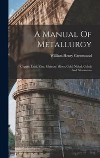 Cover image for A Manual Of Metallurgy