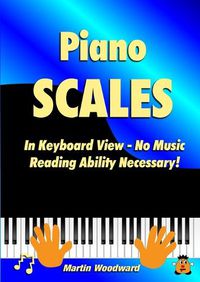 Cover image for Piano Scales In Keyboard View - No Music Reading Ability Necessary!