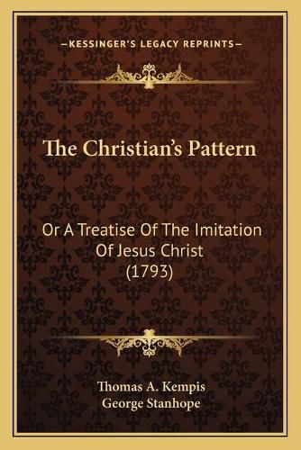 Cover image for The Christian's Pattern: Or a Treatise of the Imitation of Jesus Christ (1793)