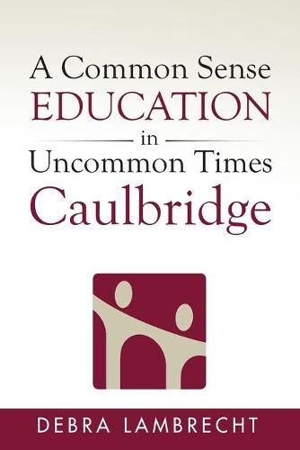 Cover image for A Common Sense Education in Uncommon Times: Caulbridge